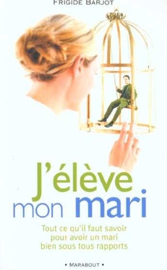 Couverture du livre « J'élève mon mari » de Frigide Barjot aux éditions Marabout