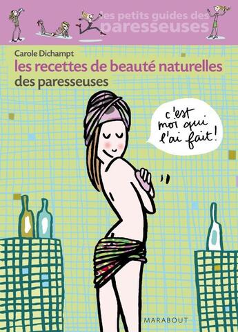 Couverture du livre « Les recettes beauté naturelles des paresseuses » de Carole Dichampt aux éditions Marabout