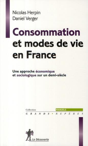 Couverture du livre « Consommation et modes de vies en France » de Nicolas Herpin et Daniel Verger aux éditions La Decouverte