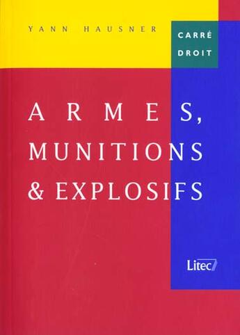 Couverture du livre « Armes, munitions & explosifs » de Yann Hausner aux éditions Lexisnexis