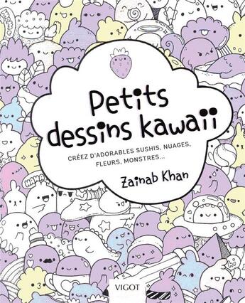 Couverture du livre « Petits dessins kawaii ; créez d'adorables sushis, nuages, fleurs, monstres... » de Zainab Khan aux éditions Vigot