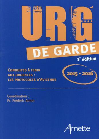 Couverture du livre « URG de garde ; conduites à tenir aux urgences ; les protocoles d'Avicenne (édition 2015-2016) » de Frederic Adnet aux éditions Arnette