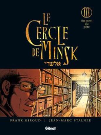 Couverture du livre « Le Cercle de Minsk - Tome 03 : Au nom du père » de Jean-Marc Stalner et Frank Giroud aux éditions Glenat