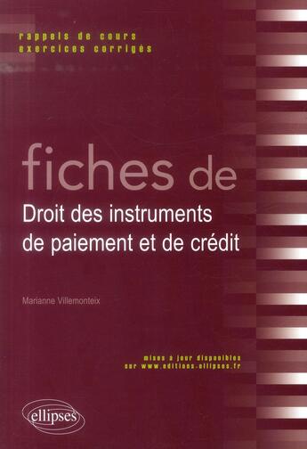 Couverture du livre « Fiches de droit des instruments de paiement et de crédit ; rappel de cours et exercices corrigés » de Marianne Villemonteix aux éditions Ellipses