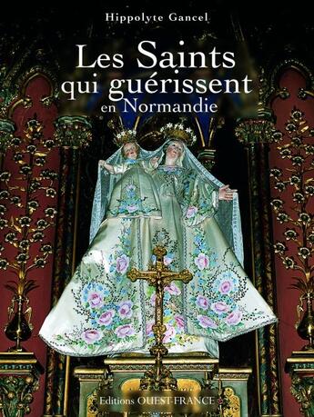 Couverture du livre « Les Saints qui guérissent en Normandie » de  aux éditions Ouest France