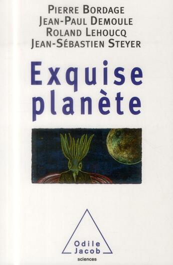 Couverture du livre « Exquise planète » de Pierre Bordage et Jean-Paul Demoule et Roland Lehoucq et Jean-Sebastien Steyer aux éditions Odile Jacob