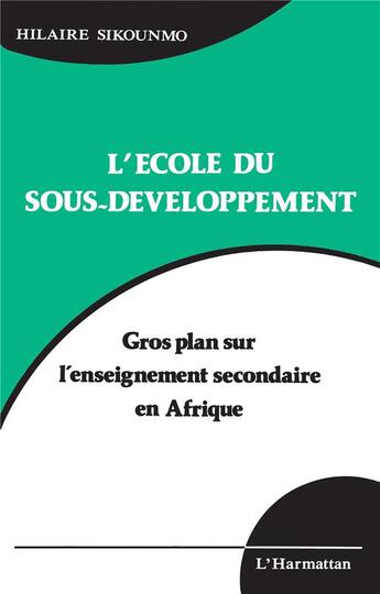 Couverture du livre « L'ecole du sous-developpement - gros plan sur l'enseignement secondaire en afrique » de Hilaire Sikounmo aux éditions L'harmattan