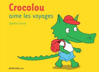 Couverture du livre « Crocolou aime les voyages » de Texier Ophélie aux éditions Actes Sud