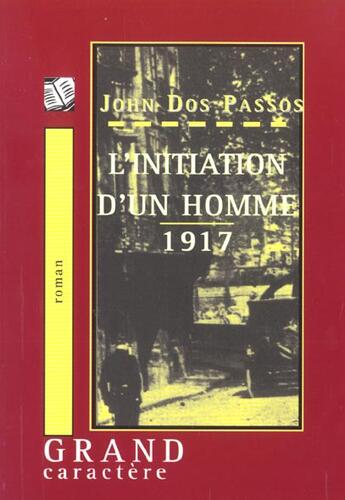 Couverture du livre « L'Initiation D'Un Homme 1917 » de John Dos Passos aux éditions Grand Caractere