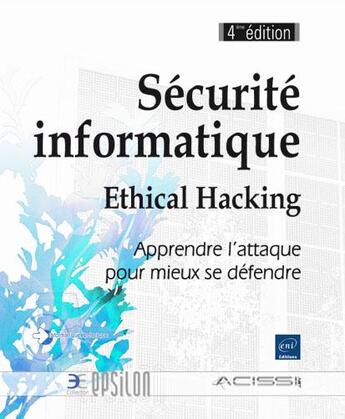 Couverture du livre « Sécurité informatique ; ethical hacking ; apprendre l'attaque pour mieux se défendre (4e édition) » de  aux éditions Eni