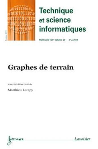 Couverture du livre « Graphes De Terrain (Technique Et Science Informatiques Rsti Serie Tsi Vol.30 N. 2 /Fevrier 2011) » de Latapy Matthieu aux éditions Hermes Science Publications