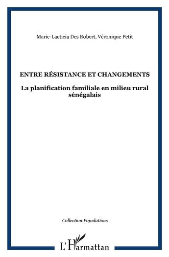 Couverture du livre « Entre résistance et changements : La planification familiale en milieu rural sénégalais » de Veronique Petit et Marie-Laeticia Des Robert aux éditions L'harmattan