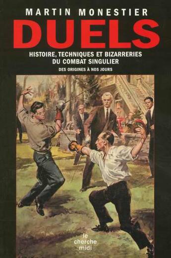 Couverture du livre « Duels histoire, techniques et bizarreries du combat singulier » de Martin Monestier aux éditions Cherche Midi