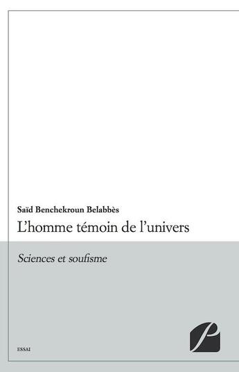 Couverture du livre « L'homme témoin de l'univers ; sciences et soufisme » de Said Benchekroun Belabbes aux éditions Editions Du Panthéon