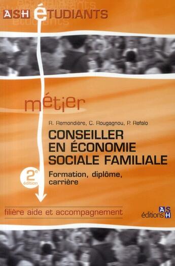 Couverture du livre « Conseiller en économie sociale familiale ; formation, diplôme, carrière (2e édition) » de Patrick Refalo et Remi Remondiere et Corinne Rougagnou aux éditions Ash