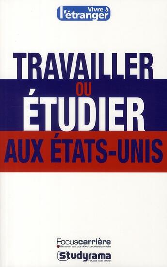 Couverture du livre « Travailler ou étudier aux Etats-Unis » de  aux éditions Studyrama