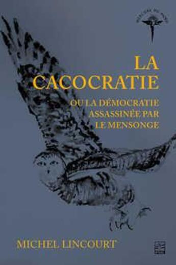 Couverture du livre « La cacocratie ou la démocratie assassinée par le mensonge » de Michel Lincourt aux éditions Presses De L'universite De Laval