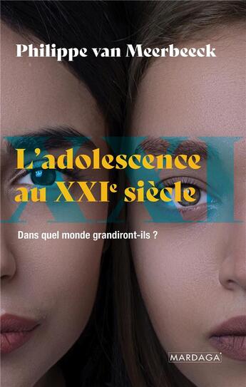 Couverture du livre « L'adolescence au XXIe siècle ; dans quel monde grandiront-ils ? » de Philippe Van Meerbeeck aux éditions Mardaga Pierre