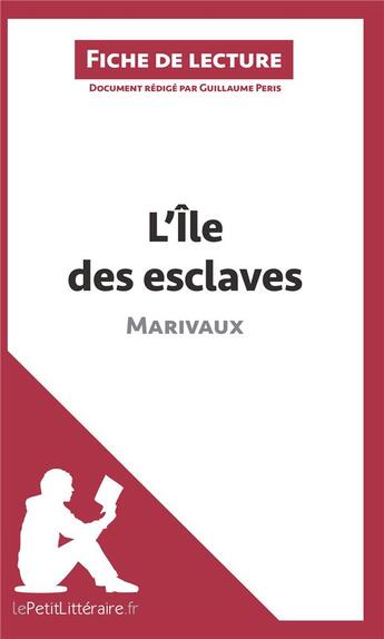 Couverture du livre « Fiche de lecture ; l'île des esclaves de Marivaux ; résumé complet et analyse détaillée de l'oeuvre » de Guillaume Peris aux éditions Lepetitlitteraire.fr