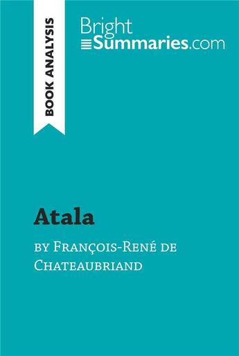 Couverture du livre « Atala by FranÃ§ois-RenÃ© de Chateaubriand (Book Analysis) : Detailed Summary, Analysis and Reading Guide » de Bright Summaries aux éditions Brightsummaries.com