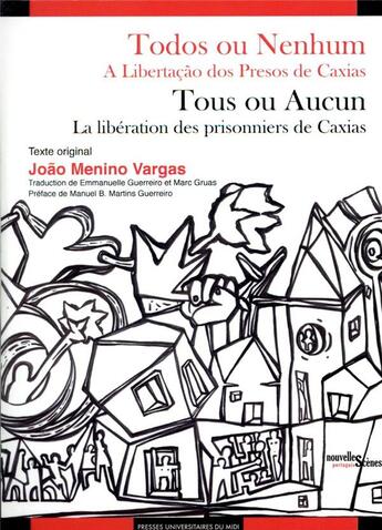 Couverture du livre « Todos ou nenhum / tous ou aucun ; a libertacao dos presos de caxias / la libération des prisonniers » de Joao Menino Vargas aux éditions Pu Du Midi