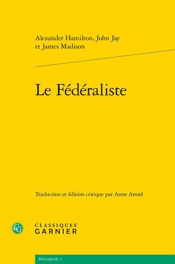 Couverture du livre « Le fédéraliste » de James Madison et John Jay et Alexander Hamilton aux éditions Classiques Garnier