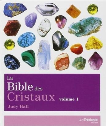 Couverture du livre « La bible des cristaux Tome 1 » de Judy Hall aux éditions Guy Trédaniel