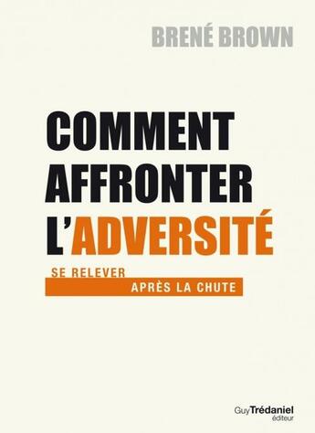 Couverture du livre « Comment affronter l'adversité ; se relever après la chute » de Brene Brown aux éditions Guy Trédaniel