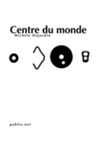 Couverture du livre « Centre du monde » de Michele Dujardin aux éditions Publie.net