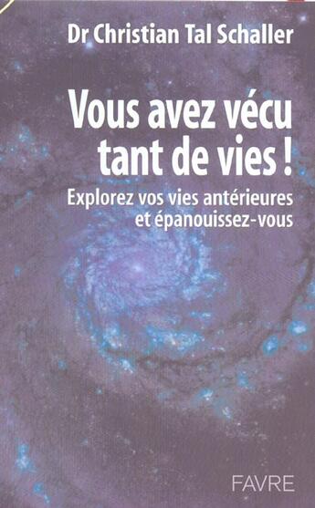 Couverture du livre « Vous avez vecu tant de vies - explorez vos vies anterieures et epanouissez-vous » de Tal Schaller C. aux éditions Favre