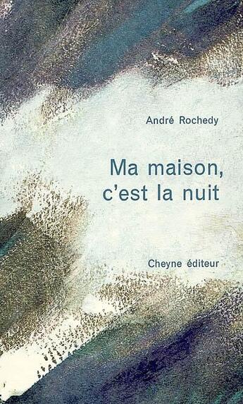 Couverture du livre « Ma maison, c'est la nuit » de Andre Rochedy aux éditions Cheyne