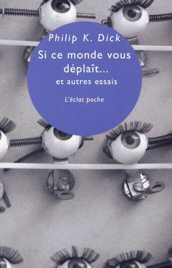 Couverture du livre « Si ce monde vous déplaît et autres essais » de Philip K. Dick aux éditions Eclat