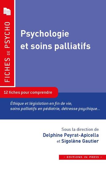 Couverture du livre « Psychologie et soins palliatifs ; 12 fiches pour comprendre » de Sigolene Gautier et Peyrat-Apicella Delphine aux éditions In Press
