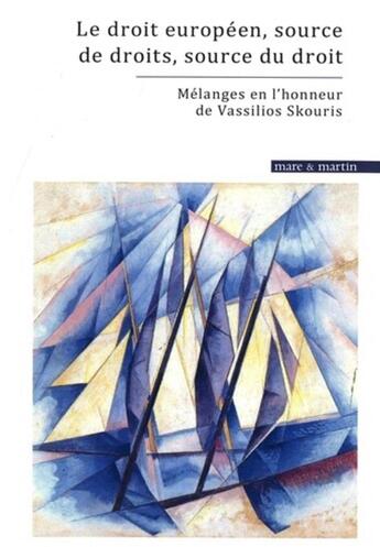 Couverture du livre « Le droit européen, source de droits, source du droit : mélanges en l'honneur de Vassilios Skouris » de Gaudin/Helene aux éditions Mare & Martin