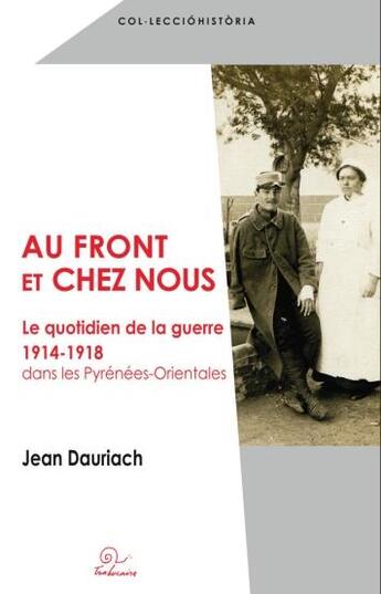 Couverture du livre « Au front et chez nous ; le quotidien de la guerre 1914-1918 dans les Pyrénées-Orientales » de Jean Dauriach aux éditions Trabucaire