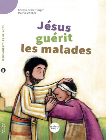 Couverture du livre « Jésus guérit des malades » de Christiane Herrlinger et Mathias Weber aux éditions Bibli'o