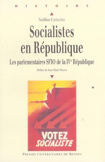 Couverture du livre « Socialistes en République : Les parlementaires de la SFIO de la IVe République » de Noelline Castagnez aux éditions Pu De Rennes