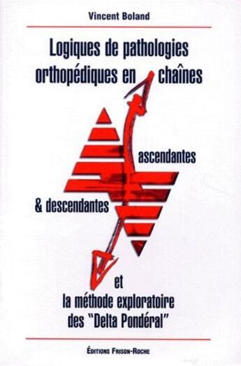 Couverture du livre « Logiques des pathologies orthopédiques en chaînes et la méthode exploratoire des 