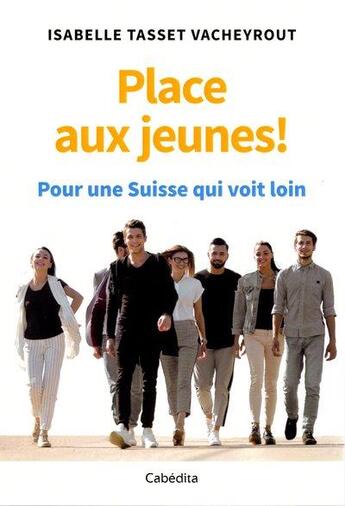 Couverture du livre « Place aux jeunes ! pour une Suisse qui voit loin » de Isabelle Tasset Vacheyrout aux éditions Cabedita