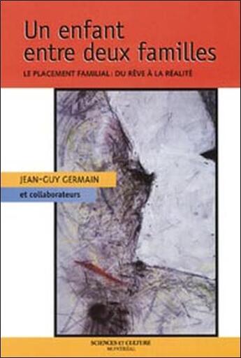 Couverture du livre « Un enfant entre deux familles ; le placement familial : du rêve a la réalité » de Jean-Guy Germain aux éditions Beliveau