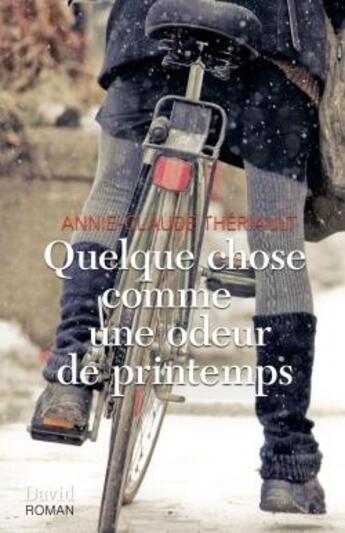 Couverture du livre « Quelque chose comme une odeur de printemps » de Theriault A-C. aux éditions David