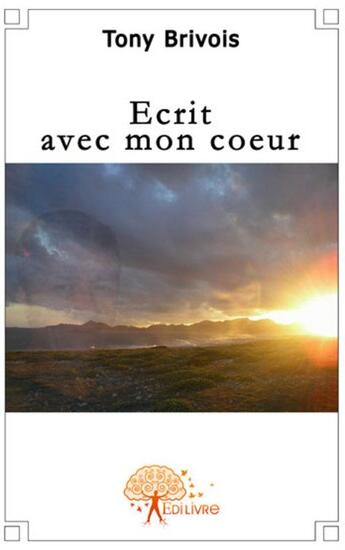 Couverture du livre « Écrit avec mon coeur » de Tony Brivois aux éditions Edilivre