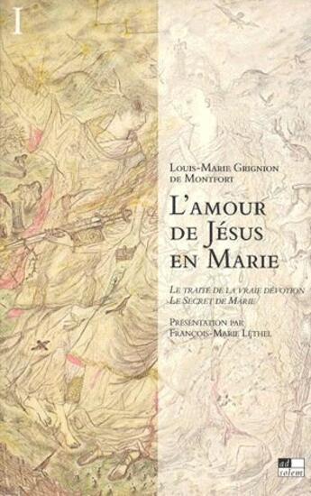 Couverture du livre « L'amour de Jésus en Marie ; le traité de la vraie dévotion, le secret de Marie » de Louis-Marie Grignion De Montfort aux éditions Ad Solem