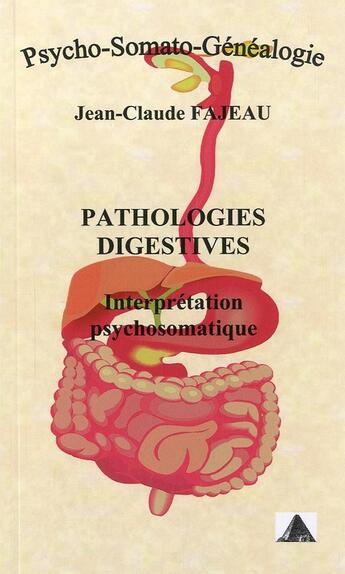 Couverture du livre « Pathologies digestives ; interprétation psychosomatique » de Jean-Claude Fajeau aux éditions Jean-claude Fajeau