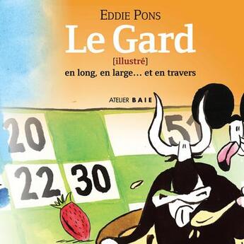 Couverture du livre « Le gard (illustre) : En long, en large et en travers » de Eddie Pons aux éditions Atelier Baie