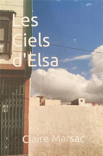 Couverture du livre « Les ciels d'Elsa » de Claire Marsac aux éditions Idees Etc