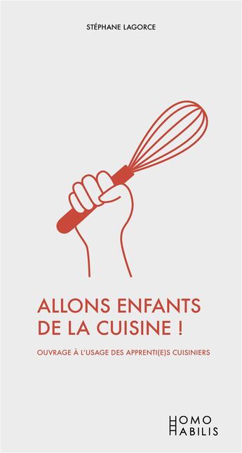 Couverture du livre « Allons enfants de la cuisine ! ouvrage à l'usage des apprenti(e)s cuisiniers » de Stephane Lagorce et Elodie Campo aux éditions Homo Habilis