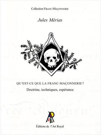 Couverture du livre « Qu'est-ce que la franc-maconnerie ? - doctrine, techniques, esperance » de Jules Merias aux éditions Editions De L'art Royal