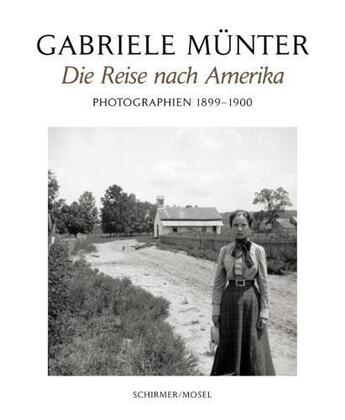 Couverture du livre « Gabrielle munter die reise nach amerika photographien 1898-1900 /allemand » de Munter Gabriele aux éditions Schirmer Mosel