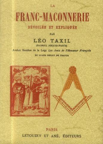 Couverture du livre « La franc-maçonnerie dévoilée et expliquée » de Léo Taxil aux éditions Maxtor